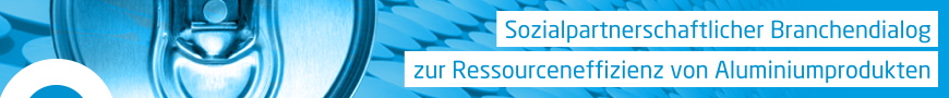 Sozialpartnerschaftlicher Branchendialog zur Ressourceneffizienz von Aluminiumprodukten