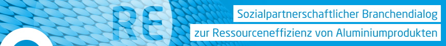 Sozialpartnerschaftlicher Branchendialog zur Ressourceneffizienz von Aluminiumprodukten